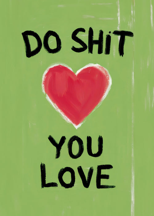 Do Shit You Love - Unframed art print